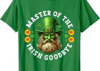 Master Of The Irish Goodbye St Patrick’s Day Paddy’s Party T-Shirt