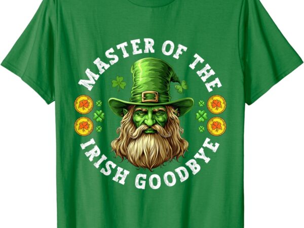 Master of the irish goodbye st patrick’s day paddy’s party t-shirt