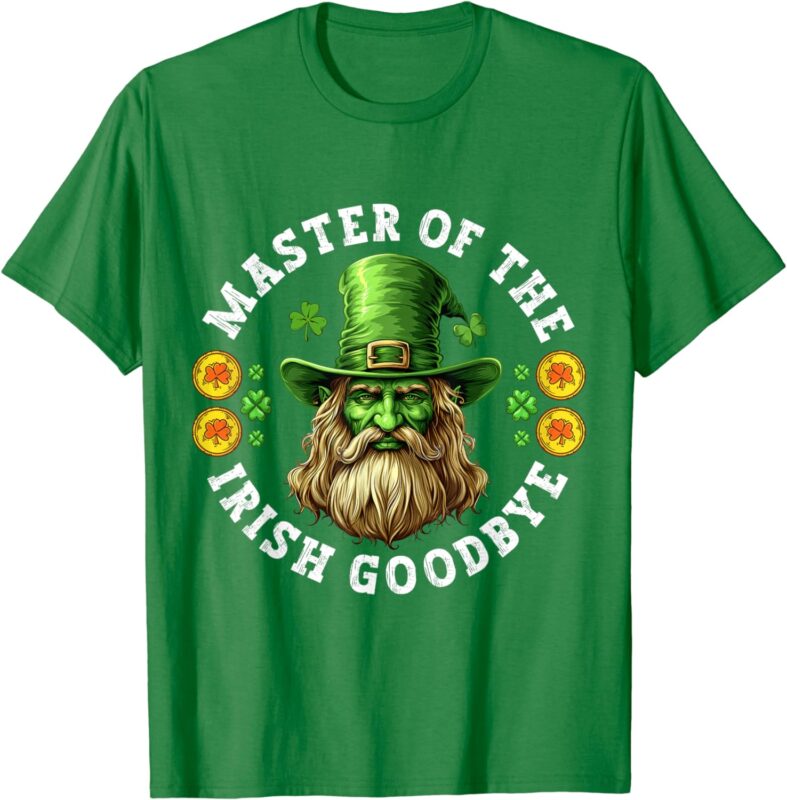 Master Of The Irish Goodbye St Patrick’s Day Paddy’s Party T-Shirt