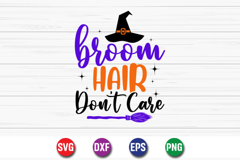 Broom Hair Don’t Care, halloween svg, halloween costumes, halloween quote, funny halloween, halloween party, halloween night, pumpkin svg