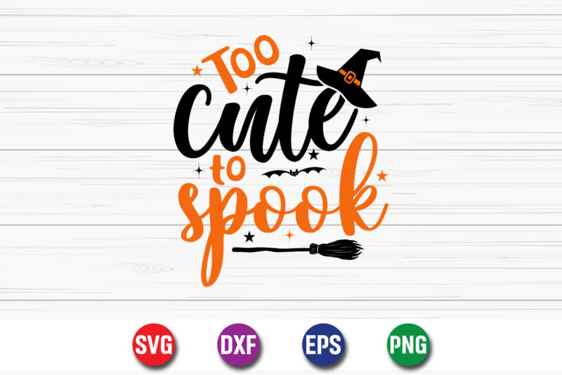 Too Cute To Spook, halloween svg, halloween costumes, halloween quote, funny halloween, halloween party, halloween night, pumpkin svg