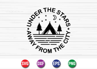 Under The Stars Away From The City SVG T-shirt Design Print Template