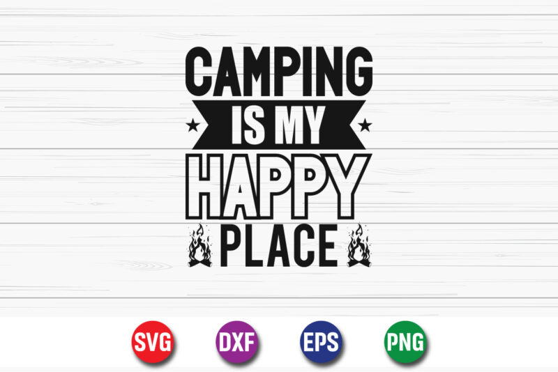 Camping Is My Happy Place SVG T-shirt Design Print Template