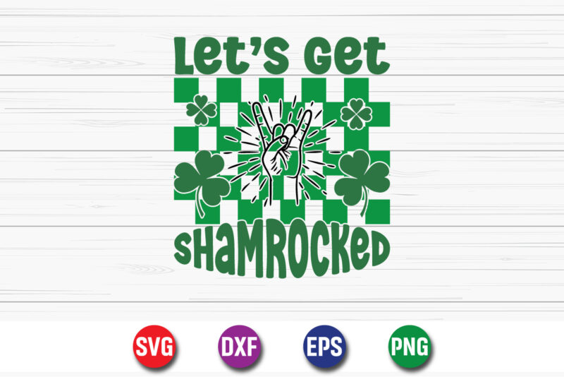 Let’s Get Shamrocked, st patricks day, irish, shamrock, ireland, saint patricks day, funny, green, lucky, leprechaun, clover, st paddys day