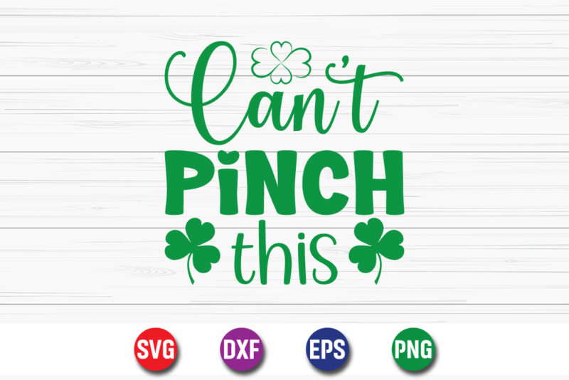 Can’t Pinch This, t-shirt design, my 1st Patrick s day t-shirt design, my 1st Patrick s day SVG cut file, ,st. patrick’s day svg design