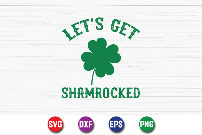 Let’s Get Shamrocked, st patricks day, irish, shamrock, ireland, saint patricks day, funny, green, lucky, leprechaun, clover, st paddys day