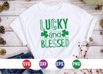 Lucky and blessed, t-shirt design,my 1st patrick s day t-shirt design, my 1st patrick s day svg cut file, ,st. patrick’s day svg design