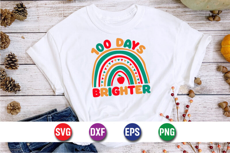 100 Days Brighter, 100 days of school shirt print template, second grade svg, 100th day of school, teacher svg, livin that life