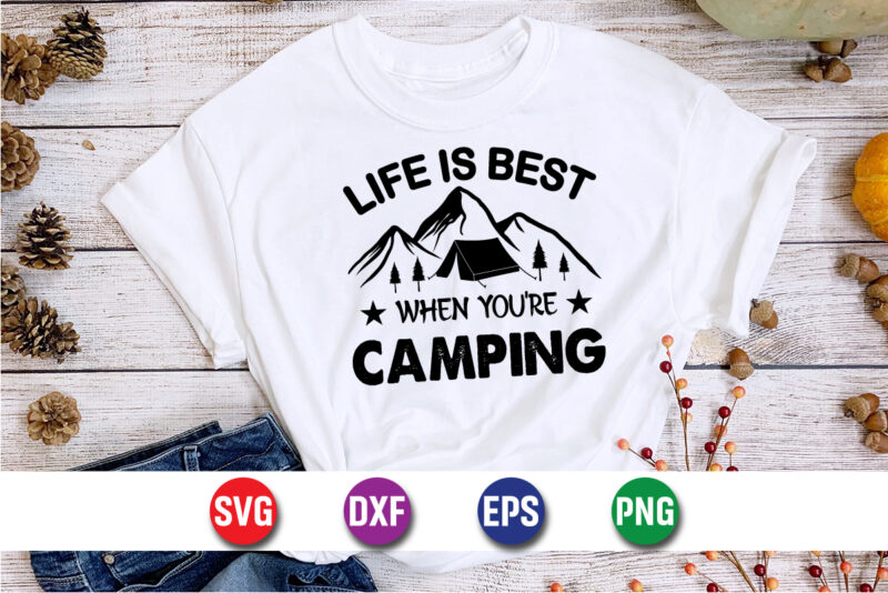 Life Is Best When You’re Camping SVG T-shirt Design Print Template