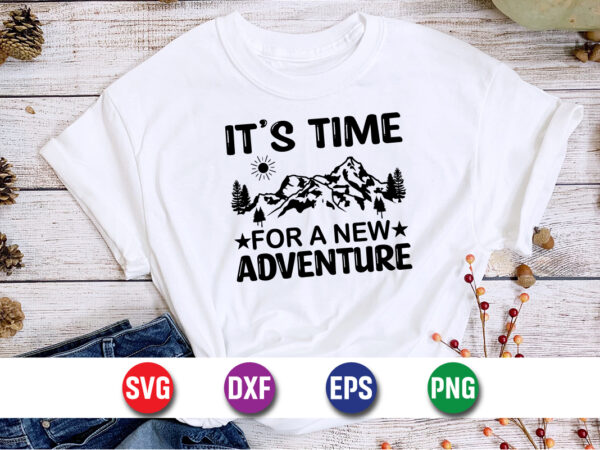 It’s time for a new adventure svg t-shirt design print template