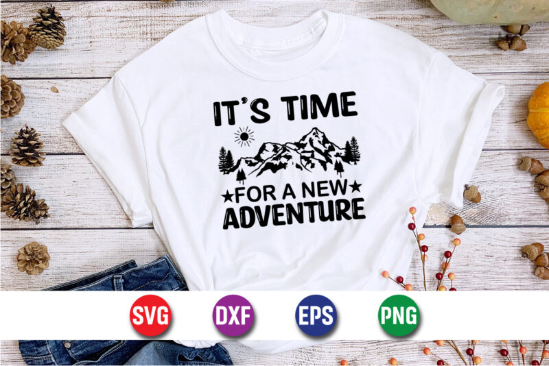 It’s Time For A New Adventure SVG T-shirt Design Print Template