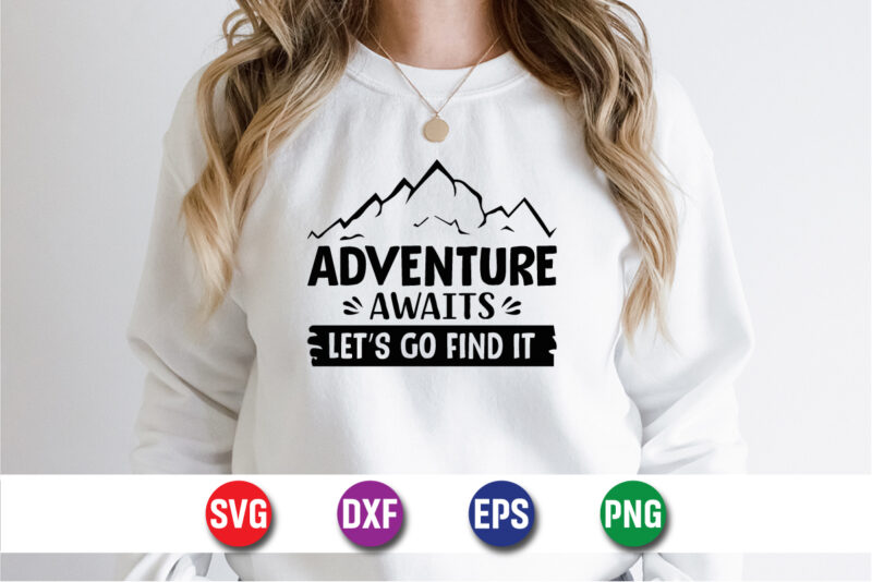 Adventure Awaits Let’s Go Find It SVG T-shirt Design Print Template