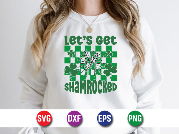 Let’s get shamrocked, st patricks day, irish, shamrock, ireland, saint patricks day, funny, green, lucky, leprechaun, clover, st paddys day t shirt vector graphic