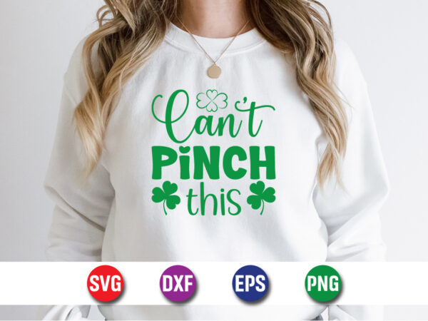 Can’t pinch this, t-shirt design, my 1st patrick s day t-shirt design, my 1st patrick s day svg cut file, ,st. patrick’s day svg design