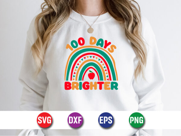 100 days brighter, 100 days of school shirt print template, second grade svg, 100th day of school, teacher svg, livin that life