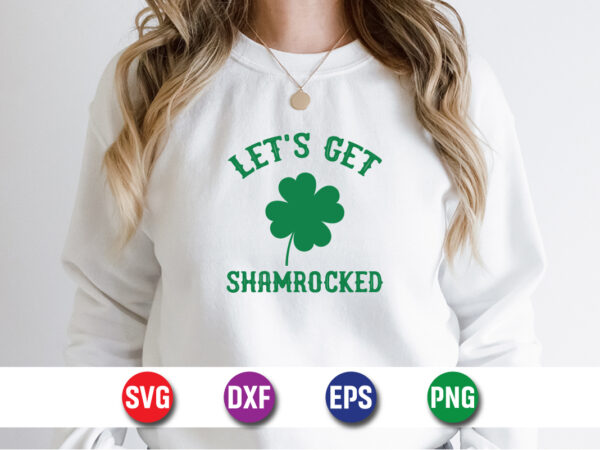 Let’s get shamrocked, st patricks day, irish, shamrock, ireland, saint patricks day, funny, green, lucky, leprechaun, clover, st paddys day t shirt vector graphic