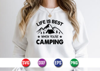 Life Is Best When You’re Camping SVG T-shirt Design Print Template