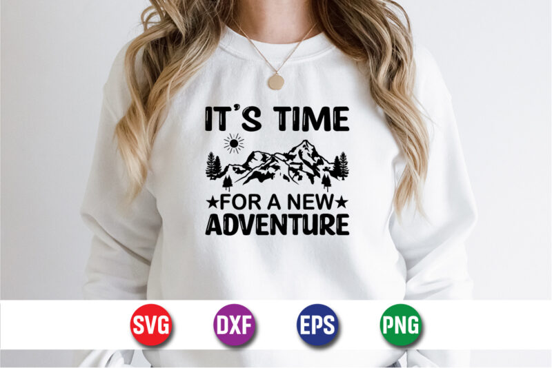 It’s Time For A New Adventure SVG T-shirt Design Print Template