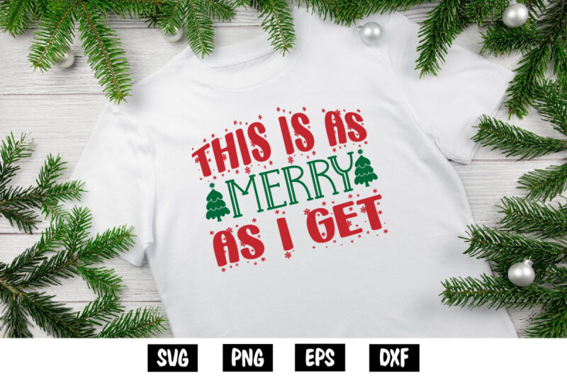 This Is As Merry As I Get, Merry Christmas SVG, Christmas Svg, Funny Christmas Quotes, Winter SVG, Santa SVG, Christmas T-shirt SVG, Holiday