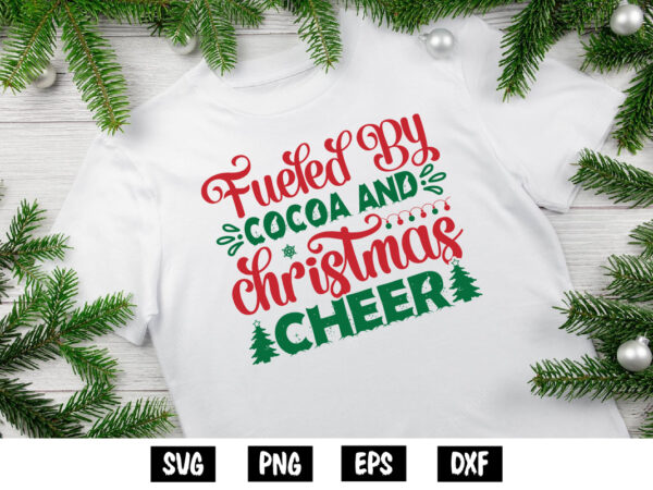 Fueled by cocoa and christmas cheer, merry christmas svg, christmas svg, funny christmas quotes, winter svg, santa svg, christmas t-shirt