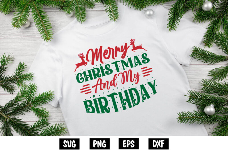 Merry Christmas And My Birthday, Merry Christmas SVG, Christmas Svg, Funny Christmas Quotes, Winter SVG, Santa SVG, Christmas T-shirt SVG