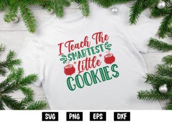 I Teach The Smartest Little Cookies, Merry Christmas SVG, Christmas Svg, Funny Christmas Quotes, Winter SVG, Santa SVG, Christmas T-shirt