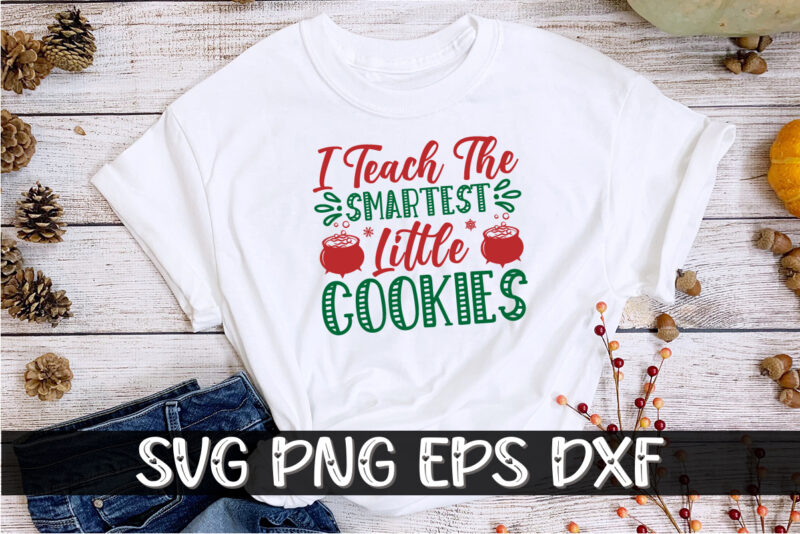 I Teach The Smartest Little Cookies, Merry Christmas SVG, Christmas Svg, Funny Christmas Quotes, Winter SVG, Santa SVG, Christmas T-shirt