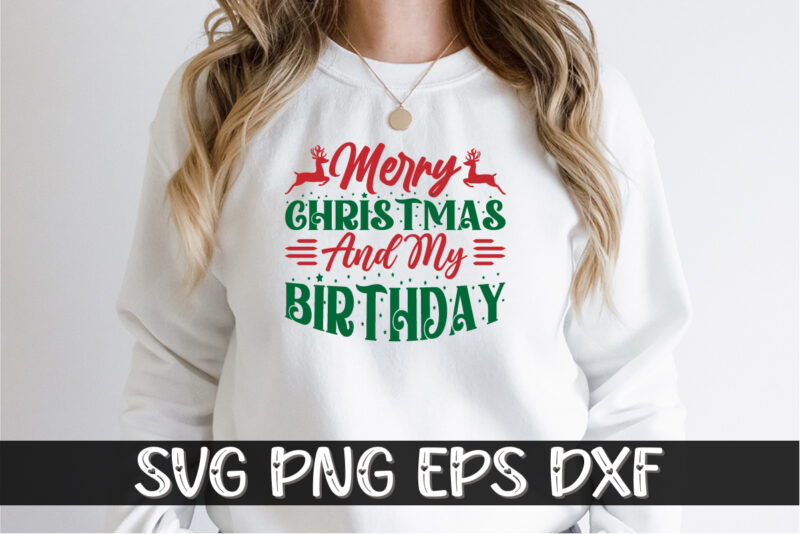 Merry Christmas And My Birthday, Merry Christmas SVG, Christmas Svg, Funny Christmas Quotes, Winter SVG, Santa SVG, Christmas T-shirt SVG