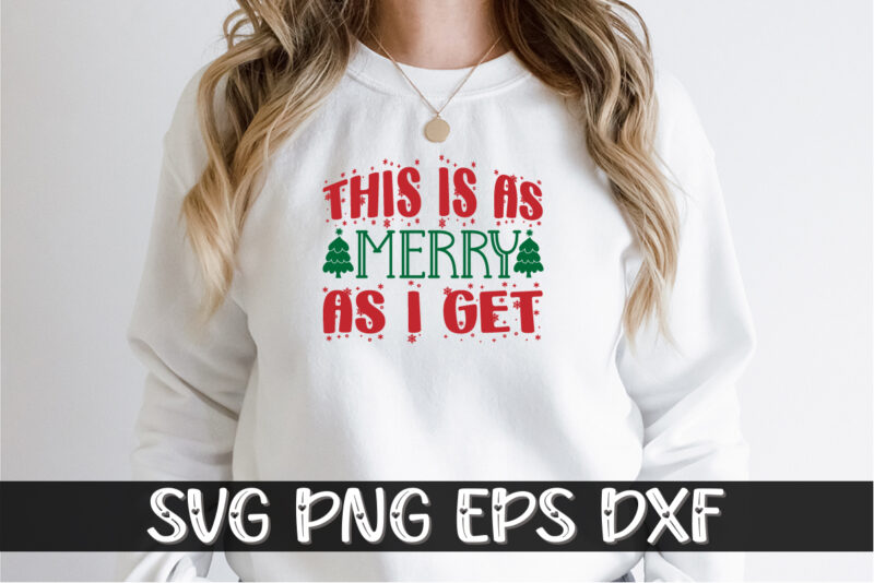 This Is As Merry As I Get, Merry Christmas SVG, Christmas Svg, Funny Christmas Quotes, Winter SVG, Santa SVG, Christmas T-shirt SVG, Holiday