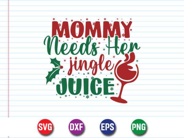Mommy needs her jingle juice svg t-shirt design print template