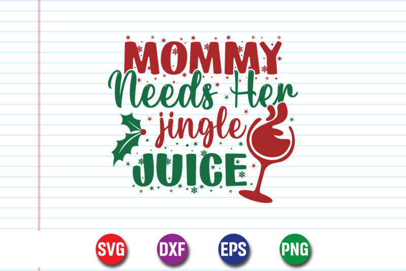 Mommy Needs Her Jingle Juice SVG T-shirt Design Print Template