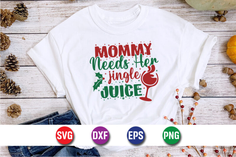 Mommy Needs Her Jingle Juice SVG T-shirt Design Print Template