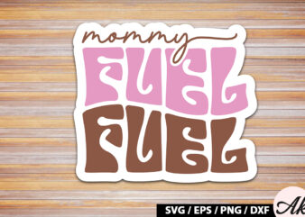 Mommy fuel Retro Sticker t shirt designs for sale