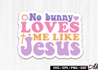 No bunny loves me like jesus Retro Sticker T shirt vector artwork