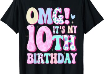 OMG It’s My 10th Birthday Girls Gifts Ten 10 Year Old Bday T-Shirt