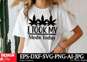 I Took My Meds Today T-shirt Design, Weed Svg Bundle, Cannabis Svg, Marijuana Svg, Smoking Png, Weed Svg, Smoking Quotes Png, Digital File,