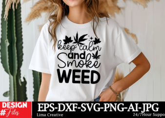 Keep Calm And Smoke Weed T-shirt DEsign,Weed Svg Bundle, Cannabis Svg, Marijuana Svg, Smoking Png, Weed Svg, Smoking Quotes Png, Digital Fil