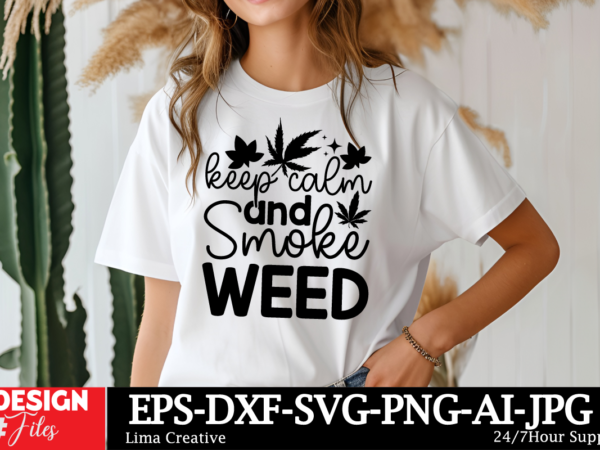 Keep calm and smoke weed t-shirt design,weed svg bundle, cannabis svg, marijuana svg, smoking png, weed svg, smoking quotes png, digital fil