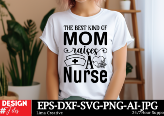 The Best Kind Of Mom Raises A Nurse SVG Cut File, Mother Quotes SVG Bundle, Mom Shirt svg, Mother’s Day Gift, Mom Life, Blessed Mama, Mom qu