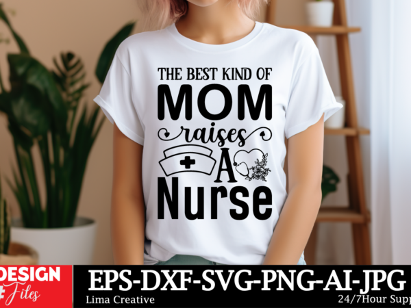 The best kind of mom raises a nurse svg cut file, mother quotes svg bundle, mom shirt svg, mother’s day gift, mom life, blessed mama, mom qu t shirt designs for sale
