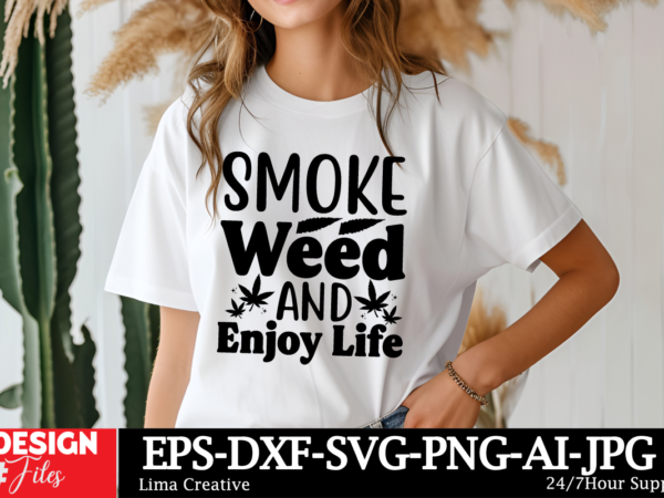 Smoke weed and enjoy life t-shirt design, weed svg bundle, cannabis svg, marijuana svg, smoking png, weed svg, smoking quotes png, digital f