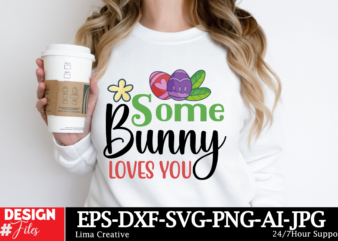 Some Bunny Loves You T-shirt Design, Happy Easter SVG PNG, Easter Bunny Svg, Kids Easter Svg, Easter Shirt Svg, Easter Svg, Easter Teacher