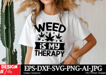 Weed Is My Therapy T-shirt Design, Weed Svg Bundle, Cannabis Svg, Marijuana Svg, Smoking Png, Weed Svg, Smoking Quotes Png, Digital File, I