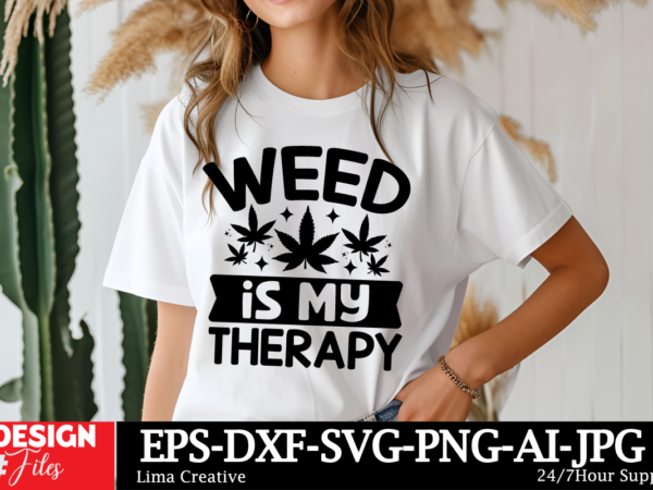 Weed is my therapy t-shirt design, weed svg bundle, cannabis svg, marijuana svg, smoking png, weed svg, smoking quotes png, digital file, i