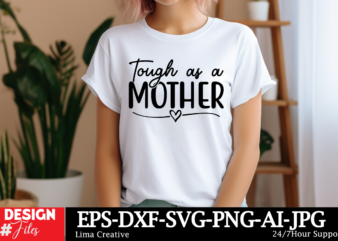 Tough As A Mother SVG Cut File ,Mother Quotes SVG Bundle, Mom Shirt svg, Mother’s Day Gift, Mom Life, Blessed Mama, Mom quotes svg, Cut File