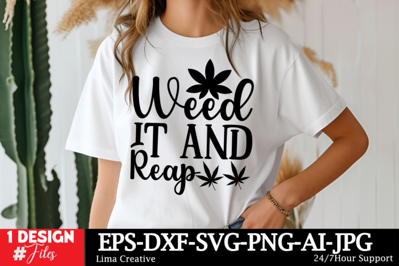 Weed It And Reap T-shirt Design, Weed Svg Bundle, Cannabis Svg, Marijuana Svg, Smoking Png, Weed Svg, Smoking Quotes Png, Digital File, Inst