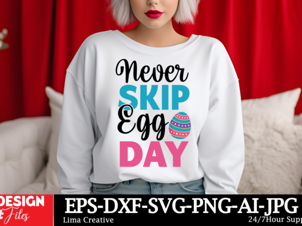 Never skip egg day t-shirt design, happy easter svg png, easter bunny svg, kids easter svg, easter shirt svg, easter svg, easter teacher svg