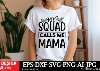 My Squad Calls Me Mama SVG Cut File ,Mother Quotes SVG Bundle, Mom Shirt svg, Mother’s Day Gift, Mom Life, Blessed Mama, Mom quotes svg, Cut t shirt designs for sale