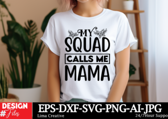 My Squad Calls Me Mama SVG Cut File ,Mother Quotes SVG Bundle, Mom Shirt svg, Mother’s Day Gift, Mom Life, Blessed Mama, Mom quotes svg, Cut