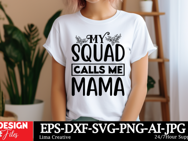 My squad calls me mama svg cut file ,mother quotes svg bundle, mom shirt svg, mother’s day gift, mom life, blessed mama, mom quotes svg, cut t shirt designs for sale